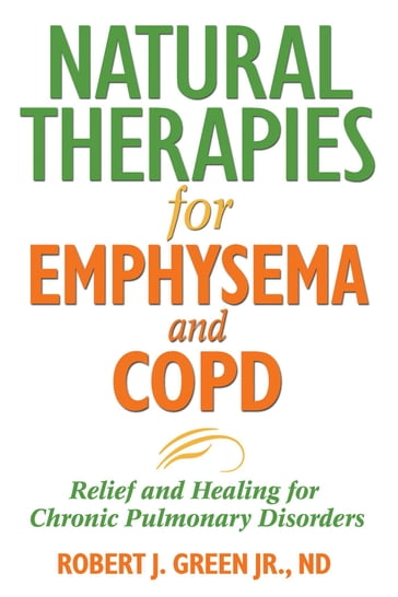 Natural Therapies for Emphysema and COPD - Robert J. Green - Jr. - ND - RRT