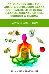 Natural remedies for Anxiety, Depression, Leaky Gut Health, Liver Detox Cleanse, Adrenal Fatigue, Burnout & Trauma