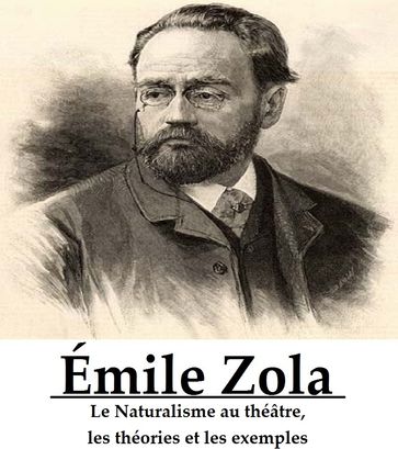 Le Naturalisme au théâtre, les théories et les exemples - Émile Zola
