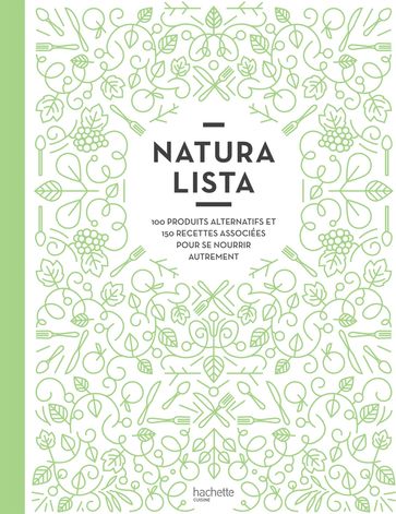 Naturalista : 100 produits alternatifs et 150 recettes associées pour se nourrir autrement - Clémence Roquefort - Stéphanie De Turckheim