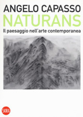 Naturans. Il paesaggio nell arte contemporanea