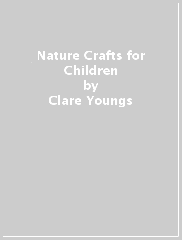 Nature Crafts for Children - Clare Youngs