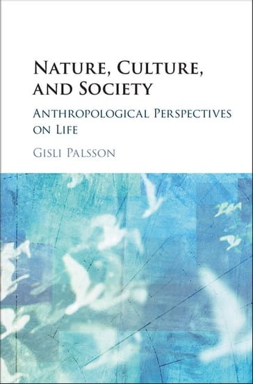 Nature, Culture, and Society - Gisli Pálsson