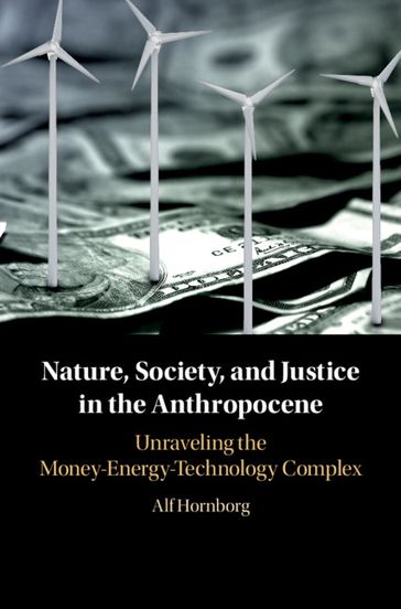 Nature, Society, and Justice in the Anthropocene - Alf Hornborg