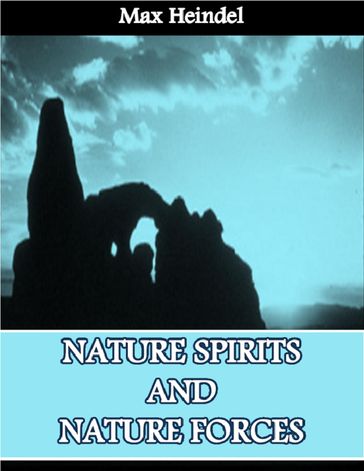 Nature Spirits and Nature Forces - MAX HEINDEL