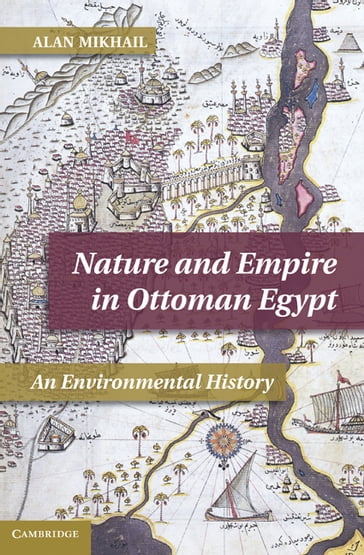 Nature and Empire in Ottoman Egypt - Alan Mikhail