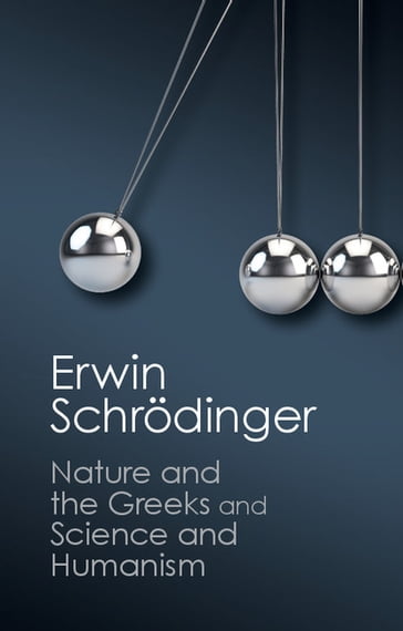 'Nature and the Greeks' and 'Science and Humanism' - Erwin Schrodinger