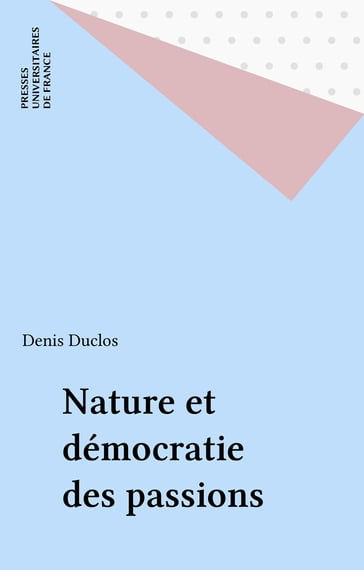 Nature et démocratie des passions - Denis Duclos