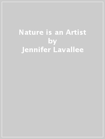 Nature is an Artist - Jennifer Lavallee