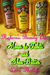 Nature s Beauty Oils: Monoi de Tahiti and Shea Butter