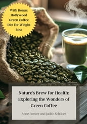 Nature s Brew for Health: Exploring the Wonders of Green Coffee