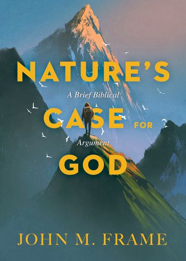 Nature's Case for God - John M. Frame