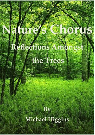 Nature's Chorus: Reflections Amongst the Trees - Michael Higgins