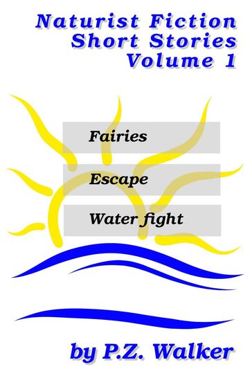 Naturist Fiction Short Stories Volume 1 - P.Z. Walker