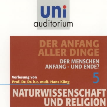 Naturwissenschaft und Religion 05: Der Anfang aller Dinge - Hans Kung