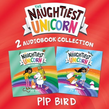 Naughtiest Unicorn: On Holiday and Winter Wonderland: The magical new book in the bestselling Naughtiest Unicorn series! (The Naughtiest Unicorn series) - Pip Bird