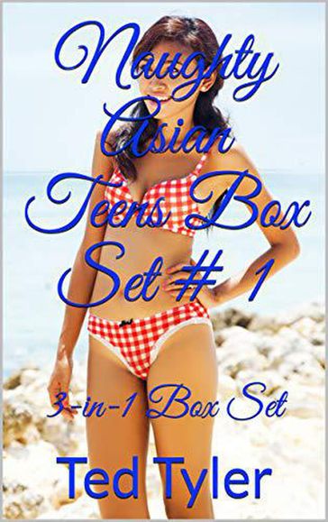 Naughty Asian Teens Box Set # 1 - Ted Tyler