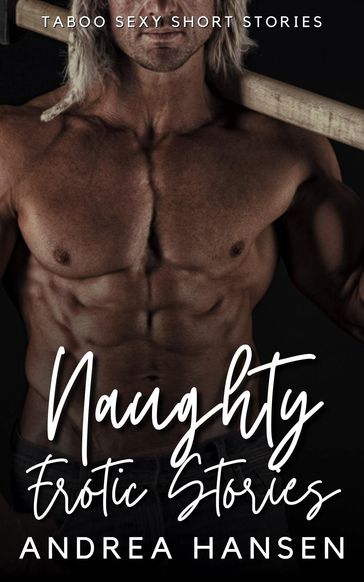Naughty Erotic Stories - Taboo Sexy Short Stories - Andrea Hansen