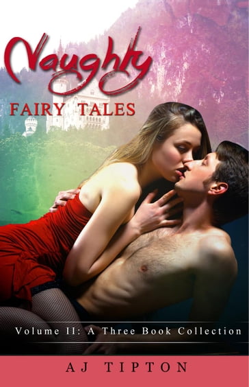 Naughty Fairy Tales Volume II: A Three Book Collection - AJ Tipton