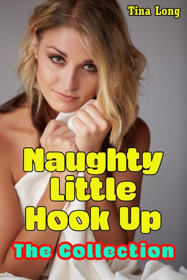 Naughty Little Hook Up: The Collection - Tina Long