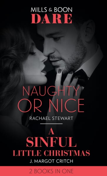 Naughty Or Nice / A Sinful Little Christmas: Naughty or Nice / A Sinful Little Christmas (Sin City Brotherhood) (Mills & Boon Dare) - Rachael Stewart - J. Margot Critch