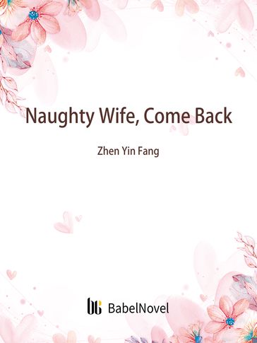 Naughty Wife, Come Back - Lemon Novel - Zhenyinfang