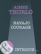 Navajo Courage (Mills & Boon Intrigue) (Brotherhood of Warriors, Book 4)