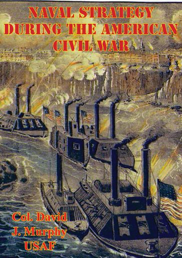 Naval Strategy During The American Civil War - Col. David J. Murphy USAF