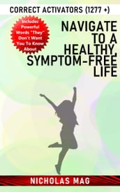 Navigate to a Healthy, Symptom-free Life: Correct Activators (1277 +)