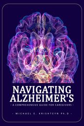 Navigating Alzheimer s: A Comprehensive Guide for Caregivers