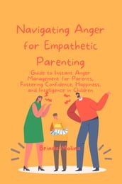 Navigating Anger for Empathetic Parenting: