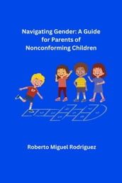 Navigating Gender: A Guide for Parents of Nonconforming Children