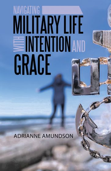 Navigating Military Life with Intention and Grace - Adrianne Amundson