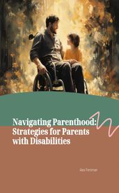 Navigating Parenthood: Strategies for Parents with Disabilities