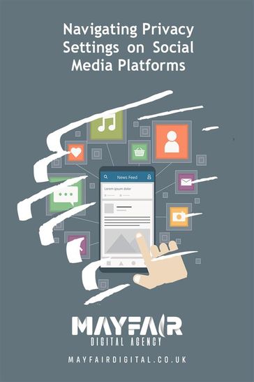 Navigating Privacy Settings on Social Media Platforms - Mayfair Digital Agency