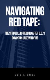 Navigating Red Tape: The Struggle to Rebuild After B.C. s Downton Lake Wildfire