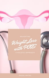 Navigating Weight Loss with PCOS: A Holistic Approach