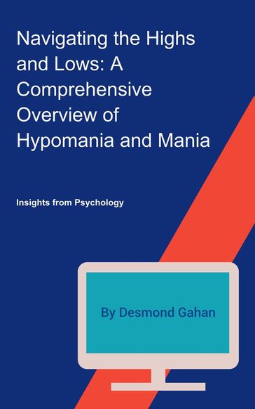 Navigating the Highs and Lows: A Comprehensive Overview of Hypomania and Mania - Desmond Gahan