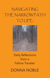 Navigating the Narrow Path to Life: Daily Reflections from a Fellow Traveler