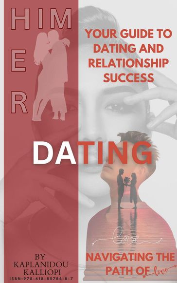 Navigating the Path of Love. Your Guide to Dating and Relationship Success - Kalliopi Kaplanidou