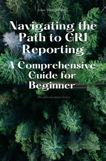 Navigating the Path to GRI Reporting - A Comprehensive Guide for Beginner - John MaxWealth