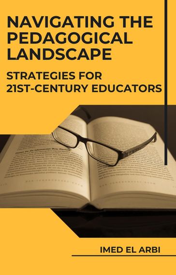 Navigating the Pedagogical Landscape: Strategies for 21st-Century Educators - imed el arbi