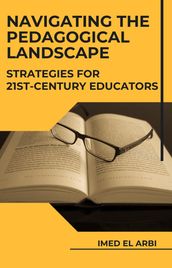 Navigating the Pedagogical Landscape: Strategies for 21st-Century Educators