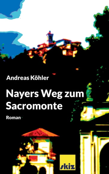 Nayers Weg zum Sacromonte - Andreas Kohler