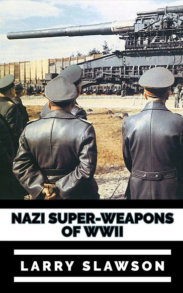 Nazi Super-Weapons of WWII - Larry Slawson