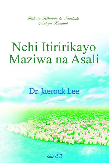 Nchi ya Kanaani, Itiririkayo Maziwa na Asali(Swahili Edition) - Jaerock Lee