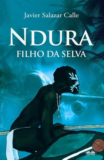 Ndura. Filho Da Selva - Javier Salazar Calle