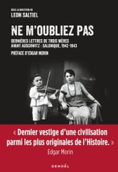 Ne m oubliez pas. Dernières lettres de trois mères avant Auschwitz : Salonique, 1942-1943