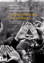 Ne nous libérez pas, on s en charge - Une histoire des féminismes de 1789 à nos jours