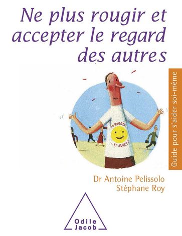 Ne plus rougir et accepter le regard des autres - Antoine Pelissolo - Stéphane Roy